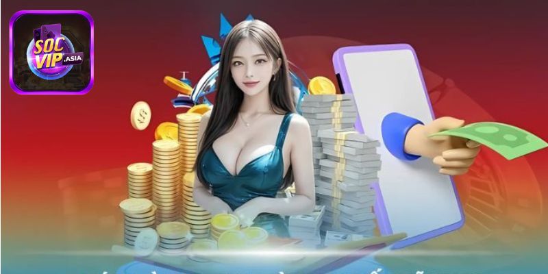 Những phương thức thanh toán rút tiền tại Socvip